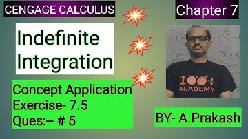 Cengage Calculus Sol.,Chap.(7),Indefinite Integration “Concept Application Ex. 7.5 ( Que.# 5)BY-Atma