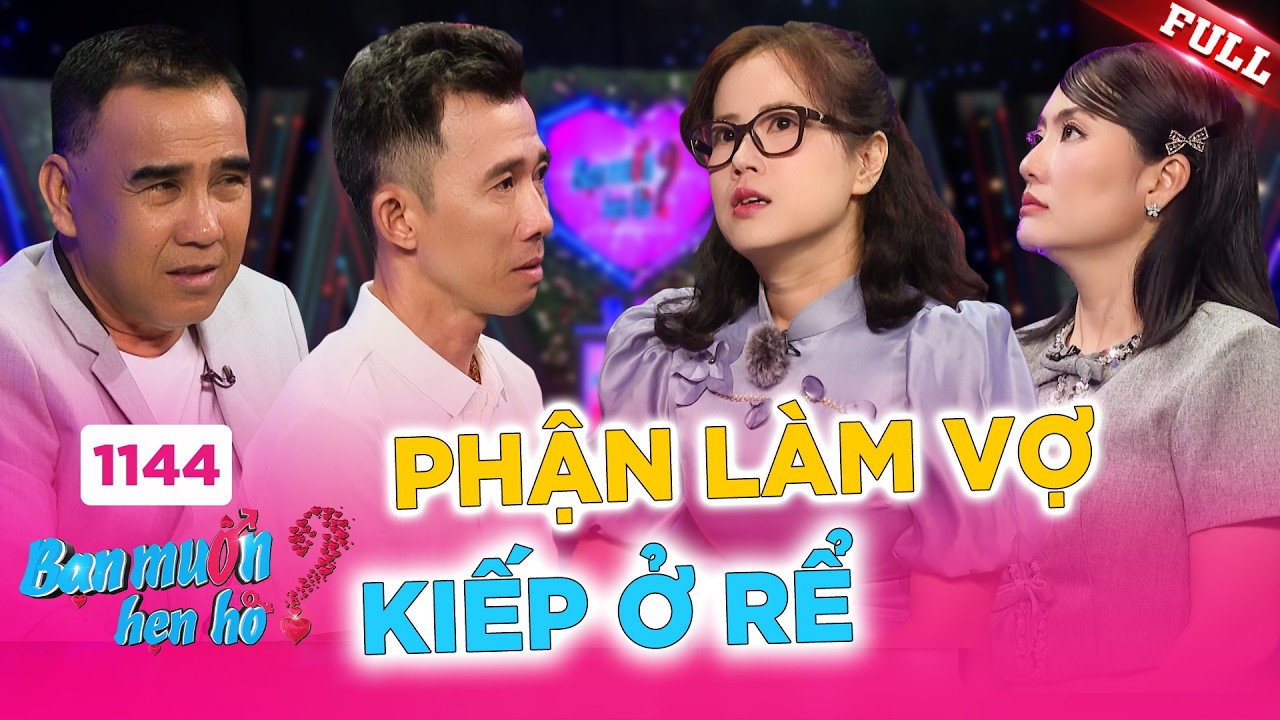 Bạn Muốn Hẹn Hò 1144B | Chàng bị vợ bỏ khi sa cơ, nàng bị chồng 