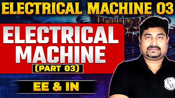 Electrical Machine 03 | Electrical Machine (Part 03) | EE & IN | GATE 2025 Series