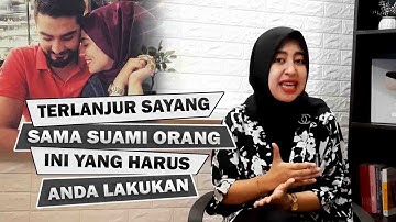 Terlanjur Sayang Dengan Suami Orang, Apa yang Harus Dilakukan?