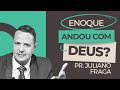 Enoque andou com Deus?