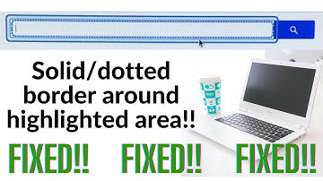 How to Fix Border around highlighted area on Chromebook