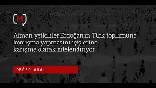 Değer Akal Erdoğanın Türk Toplumuna Konuşma Yapmasını Içişlerine Karışma Olarak Nitelendiriyor