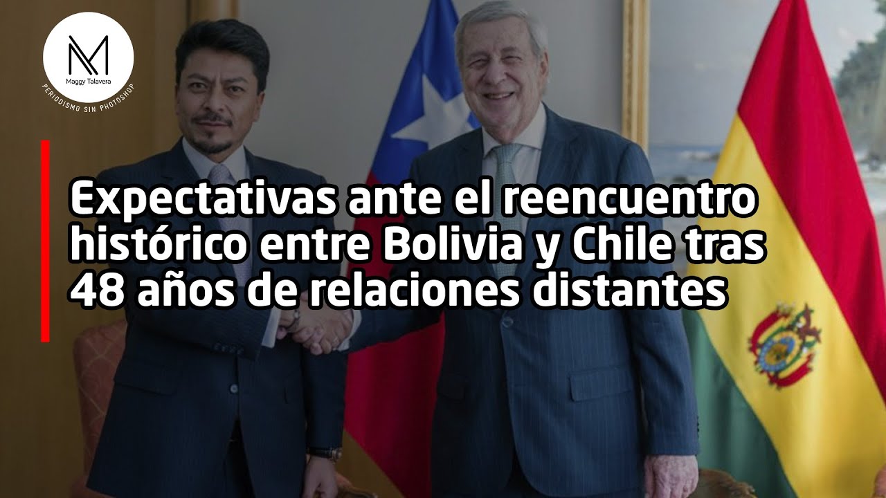 Expectativas ante el reencuentro entre Bolivia y Chile tras 48 años de relaciones distantes