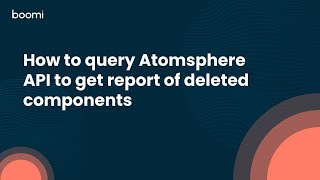 How to query Atomsphere API to get report of deleted components