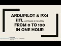 Ardupilot & PX4 SIL(SITL) from 0 to 100 in one Hour (All in One)