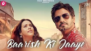 Baarish Ki Jaaye | B Praak | Ft Nawazuddin Siddiqui & Sunanda Sharma | Jaani | Arvindr Khaira