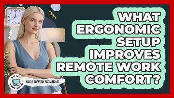 What Ergonomic Setup Improves Remote Work Comfort?