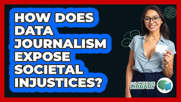 How Does Data Journalism Expose Societal Injustices? - The Language Library
