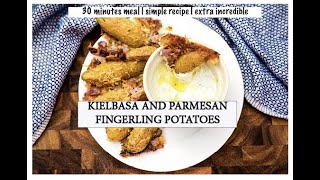 Kielbasa and parmesan fingerling potatoes | 30 minutes | simple recipe