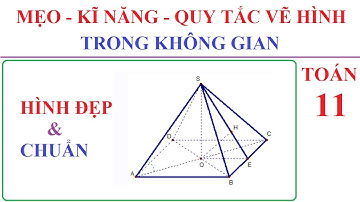 TOÁN LỚP 11 - MẸO, KĨ NĂNG VÀ QUY TẮC VẼ HÌNH HỌC KHÔNG GIAN SIÊU NHANH, HÌNH ĐẸP VÀ CHUẨN