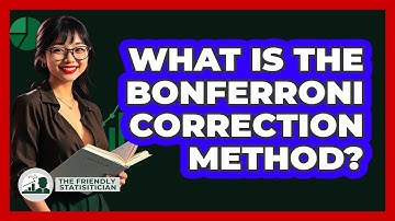 What Is The Bonferroni Correction Method?