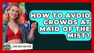 How To Avoid Crowds At Maid Of The Mist? - Learn About New York