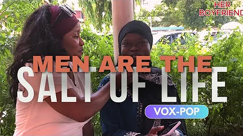 Men are the Salt of Life - VOX POP with Naijafyngirl
