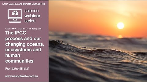 The IPCC process and our changing oceans, ecosystems and communities (ESCC Hub webinar 11 Dec 2018)