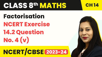 Class 8 Maths Chapter 14 | Factorisation - NCERT Exercise 14.2 Question No. 4 (v)