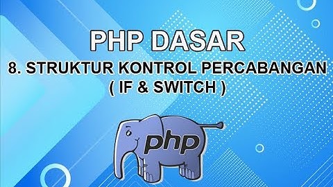 Belajar PHP Untuk Pemula | 8. Struktur Kontrol Percabangan