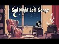 Sad Night Mash Up L Lofi Pupil Bollywood Songs Chillout Lo Fi Mix Best Of Arijit Singh 2024