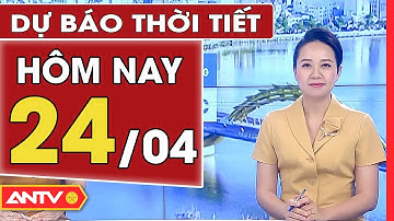 Dự báo thời tiết ngày 24/4: Hà Nội cục bộ có mưa to, TP. HCM tiếp tục nắng nóng | ANTV