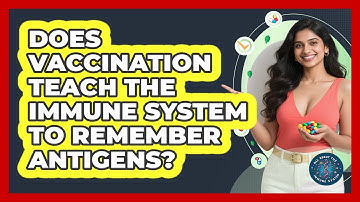 Does Vaccination Teach The Immune System To Remember Antigens? - All About the Immune System