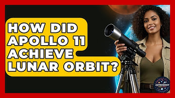 How Did Apollo 11 Achieve Lunar Orbit? - Astronomy Made Simple