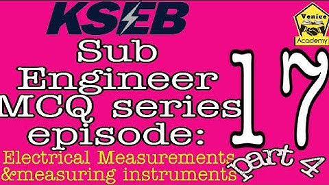 KSEB Sub Engineer MCQ series episode 17 ll electrical measurements and measuring instruments part 4
