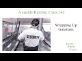 The 1st Missionary Journey - Wrapping Up Galatians (A Gentle Ramble-Class 143)