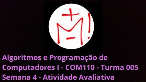Algoritmos e Programação de Computadores I - COM110 - Turma 005 -  Semana 4 - Atividade AvaliativA