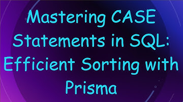 Mastering CASE Statements in SQL: Efficient Sorting with Prisma