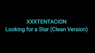 Xxxtentacion - Looking For A Star Clean Version