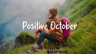 Positive October 🌻 Morning energy to start your day ~ Good vibe only | Best Indie/Pop/Folk/Acoustic