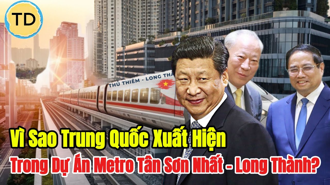 Vì Sao Trung Quốc Xuất Hiện Trong Dự Án Metro Tân Sơn Nhất – Long Thành? Sự Thật Đằng Sau