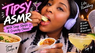 [ASMR] Tipsy ASMR 🥴🍸 | With Soup Slurps & Crunchy Chews 🍜 | Lite Rambling 