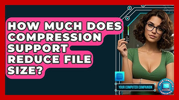 How Much Does Compression Support Reduce File Size? - Your Computer Companion