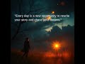 "Every day is a new opportunity to rewrite your story and chase your dreams."