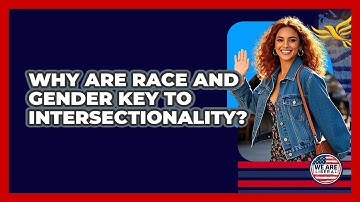 Why Are Race And Gender Key To Intersectionality? - We Are Liberal