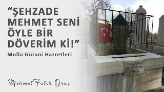 "Şehzade Mehmet Seni Öyle Bir Döverim ki!" | Molla Gürani Hazretleri