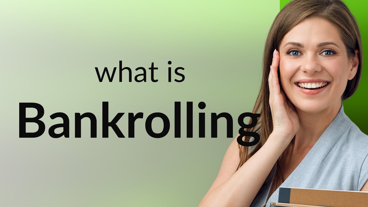 Bankrolling: Understanding Its Meaning and Usage