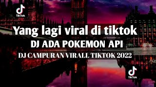 DJ ADA POKEMON API X KUMPULAN DJ VIRAL TIKTOK 2022