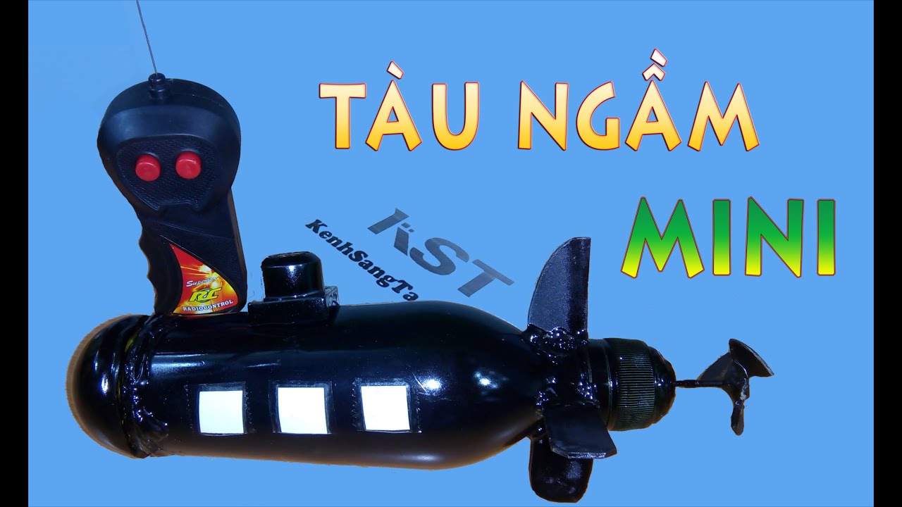 Hướng dẫn tự làm TÀU NGẦM MINI điều khiển từ xa
