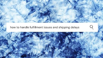 How to Handle Fulfillment Issues and Shipping Delays