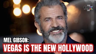 Mel Gibson Says Las Vegas is BETTER than Hollywood!