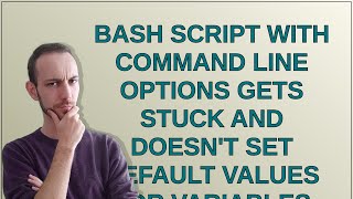 Unix: Bash script with command line options gets stuck and doesn't set default values for variables