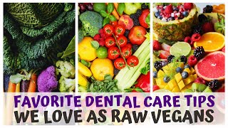 FAVORITE DENTAL CARE TIPS WE LOVE AS RAW FOOD VEGANS