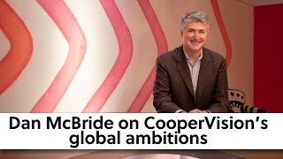 CooperVision president Dan McBride on the company’s global ambitions, myopia, and online retailing