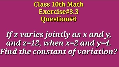If z varies jointly as x and y and z=12, when x=2 and y=4. Find the constant of variation.