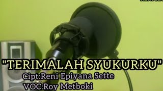 TERIMALAH SYUKURKU || Roy Metboki || Cipt.Reni Epiyana Sette