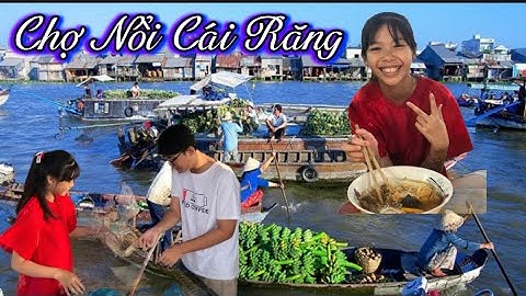 Khám phá Chợ nổi Cái Răng - Nơi lưu giữ ký ức của miền Tây sông nước/ du lịch cần thơ/#chonoicairang