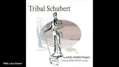 "With Lotus Flower" - From "Tribal Schubert" - Kazu Matsui Project feat. Keiko Matsui on piano