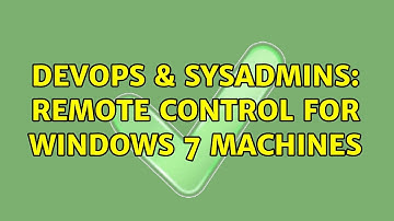 DevOps & SysAdmins: Remote Control for windows 7 machines (3 Solutions!!)